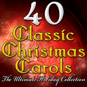 40 Classic Christmas Carols (The Ultimate Holiday Collection)