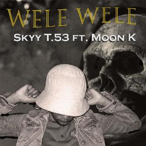 Wele wele (feat. T.53 & Moon K)