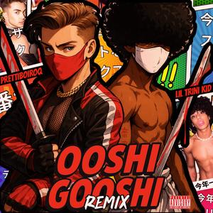 Ooshi Gooshi (Remix|Explicit)