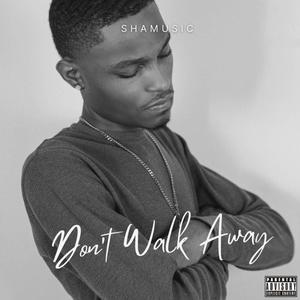 Don't Walk Away (Explicit)