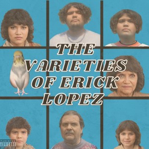 The Varieties Of Erick Lopez (Explicit)