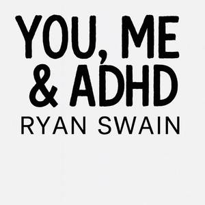 You, Me And ADHD