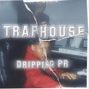 DrippingPR - TRAPHOUSE (Explicit)