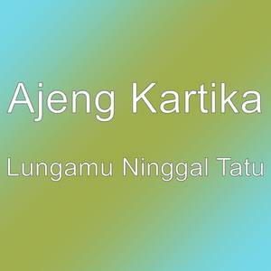 Lungamu Ninggal Tatu