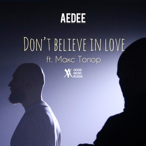 Aedee - Don't Believe in Love (feat. Макс Топор)