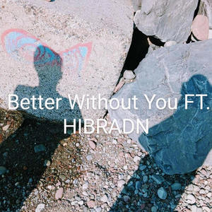 Better Without You (feat. Hibradn) (Explicit)