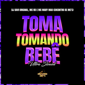 Toma Tomando Bebê - Ultra Slowed (Explicit)