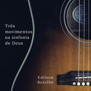 Três Movimentos na Sinfonia de Deus