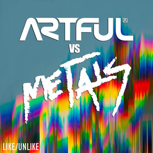 Like/Unlike (Artful vs. Metals)