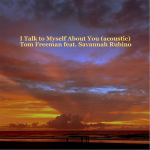 I Talk to Myself About You (Acoustic) [feat. Savannah Rubino]