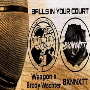Balls In Your Court (feat. Brody Wachter & The Real Weapon X) (Explicit)