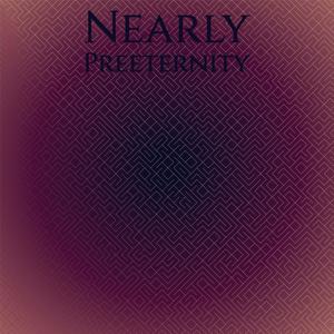 Nearly Preeternity