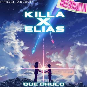 Que Chulo (feat. Killa & Elias) [Explicit]