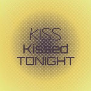 Kiss Kissed Tonight