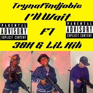 Ill Wait (feat. 38K & Lil Kill) [Explicit]