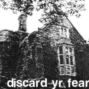 discard yr fear (Explicit)