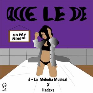 Que Le De (feat. J - La Melodía Musical & Hadexs)