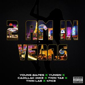 2 AM IN VEGAS(feat. Young Bapes, Yungin', Cadillac Mike, Twin Lae & $pice) (Explicit)