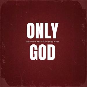 Only God (feat. D-eazy miles)