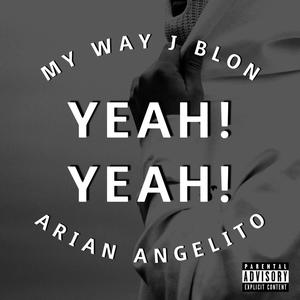 Yeah! Yeah! (feat. J Blon, Angelito & Arian) [Explicit]