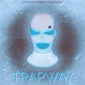 TRAPWAY (feat. GoaBayBay & Masked up Moe) (Explicit)