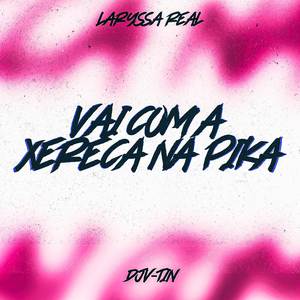 VAI COM A XERECA NA PIKA (Explicit)