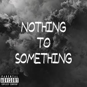 Nothing To Something (feat. King.Bo.) (Explicit)