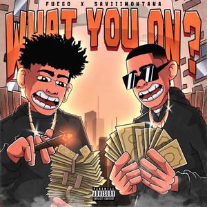 What you on? (Wyo?) (feat. Savii Montana) (Explicit)