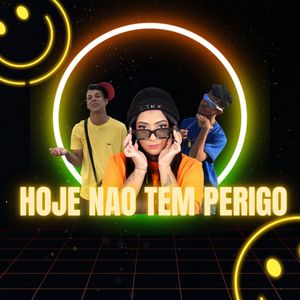 Hoje Nao Tem Perigo (Explicit)