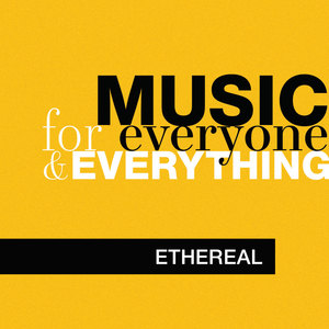 Music for Everyone and Everything: Ethereal