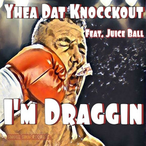 I'm Draggin (feat. Juice Ball) [Explicit]