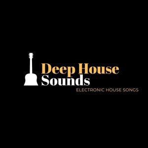 Deep House Sounds: Electronic House Songs