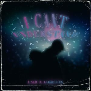 I Can't Understand (feat. Loretta) (Explicit)