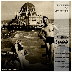 The Trip of My Father(feat. Stanisław Słowiński, Volkan Gucer, Mateusz Nawrot, Michal Gorczynski & Bob Salmieri)