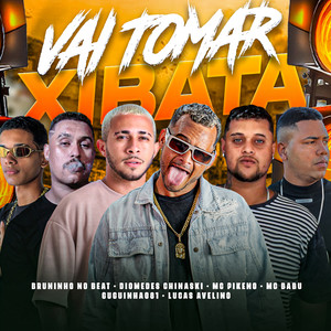 Vai Tomar Xibata (Explicit)