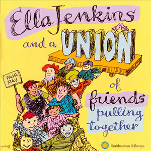 Ella Jenkins & A Union of Friends Pulling Together