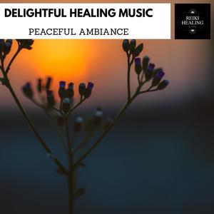 Delightful Healing Music - Peaceful Ambiance