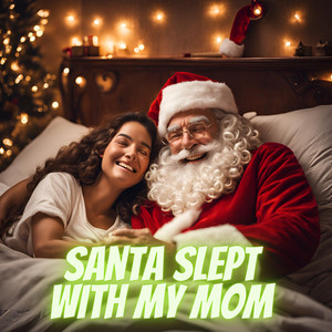 Santa Slept with my Mom (Explicit)