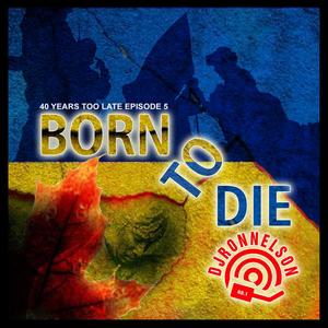 Born To Die (40 Years Too Late Episode #5) [Explicit]