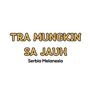 TRA MUNGKIN SA JAUH