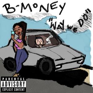 B Money - Way We Do (Explicit)