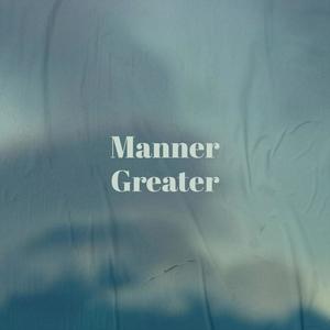 Manner Greater