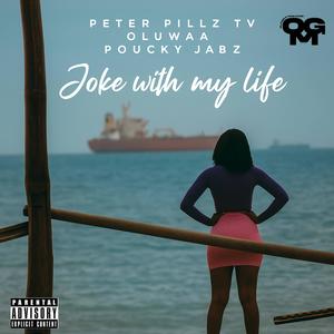 Joke with my life (feat. Oluwaa & Poucky Jabz) (Explicit)