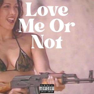 Love Me Or Not (Explicit)