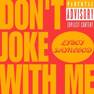 Don't joke with me (Explicit)