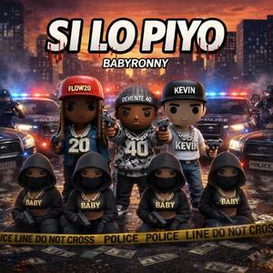 Si lo Piyo (feat. El Demente 40, flow 20, coscu & BabyRonny)