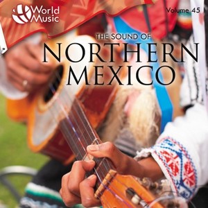 World Music Vol. 45: The Sound of Northern Mexico