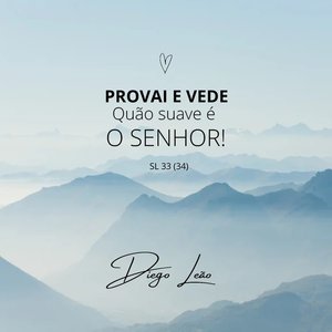 Provai e Vede Quão Suave É o Senhor! Sl 33 (34)
