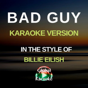 Bad Guy (In the Style of Billie Eilish|Karaoke Version)
