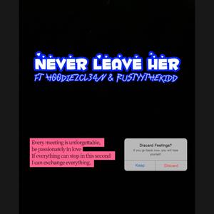 NEVER LEAVE HER (Explicit)